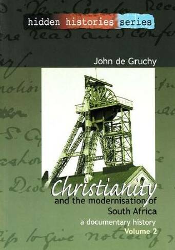 Christianity and the Modernisation of South Africa, 1867-1936 v. 2: A Documentary History