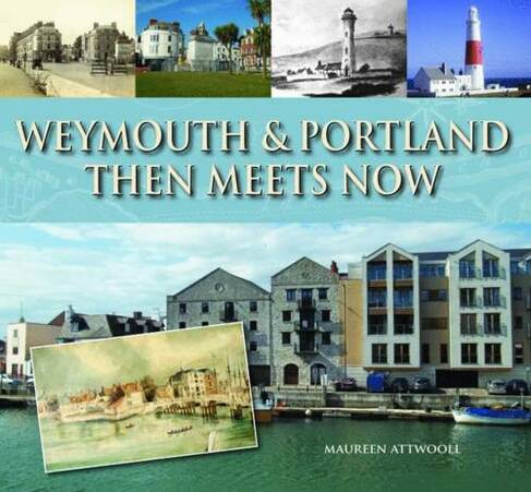 Weymouth & Portland Then Meets Now