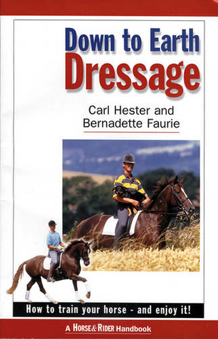 Down to Earth Dressage: How to Train Your Horse - and Enjoy it!