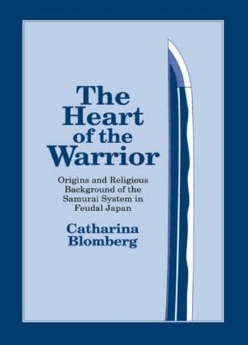 The Heart of the Warrior: Origins and Religious Background of the Samurai System in Feudal Japan