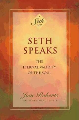 Seth Speaks: The Eternal Validity of the Soul (New edition)