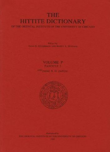 Hittite Dictionary of the Oriental Institute of the University of Chicago Volume P, fascicle 3 (pattar to putkiya-): (Chicago Hittite Dictionary)