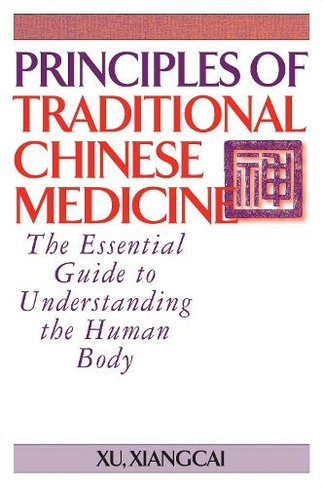 Principles of Traditional Chinese Medicine: The Essential Guide to Understanding the Human Body (Practical TCM)