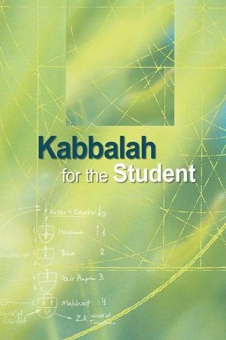 Kabbalah for the Student: Selected Writings of Rav Yehuda Ashlag, Rav Baruch Ashlag & Other Prominent Kabbalists