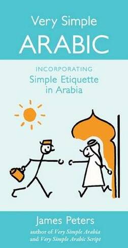 Very Simple Arabic: Incorporating Simple Etiquette in Arabia (New edition)
