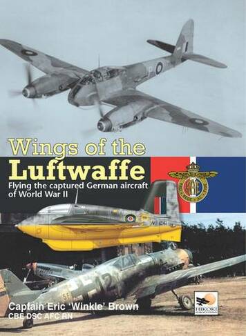 Wings Of The Luftwaffe: Flying the Captured German Aircraft of World War II