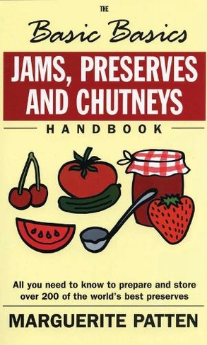 The Basic Basics Jams, Preserves and Chutneys Handbook: (The Basic Basics Series)