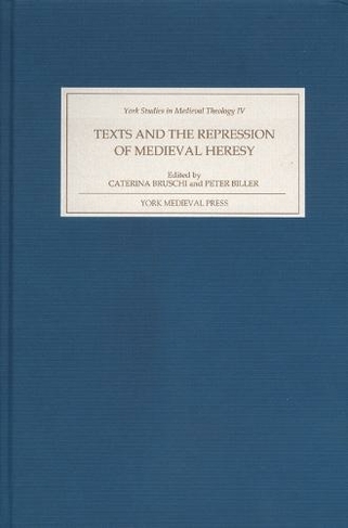 Texts and the Repression of Medieval Heresy: (York Studies in Medieval Theology)