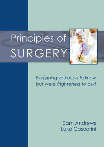 Principles of Surgery: Everything you need to know but were frightened to ask!