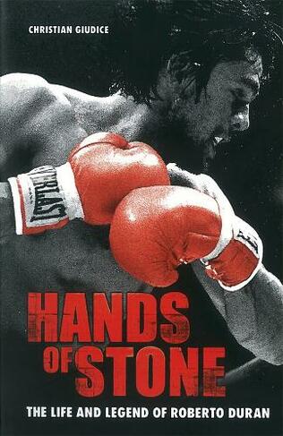 Hands Of Stone: The Life and Legend of Roberto Duran