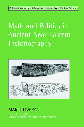 Myth and Politics in Ancient Near Eastern Historiography: (Studies in Egyptology & the Ancient Near East)