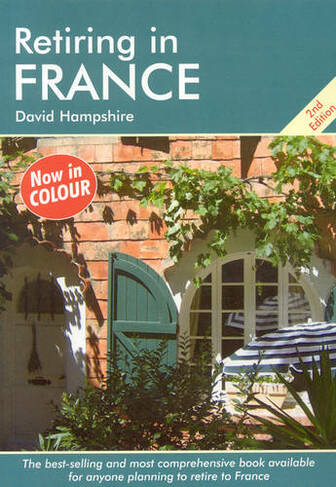 Retiring in France: (2nd Revised edition)