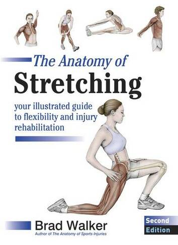 The Anatomy of Stretching: Your Illustrated Guide to Flexibility and Injury Rehabilitation (2nd Revised edition)