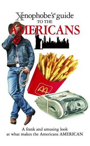 The Xenophobe's Guide to the Americans: (Xenophobe's Guides)