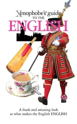 The Xenophobe's Guide to the English: (Xenophobe's Guides)