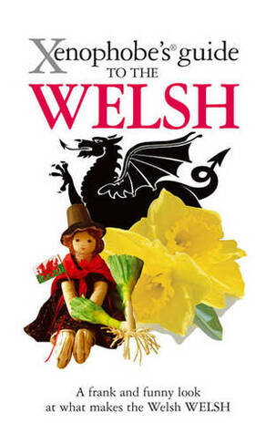 The Xenophobe's Guide to the Welsh: (Xenophobe's Guides)