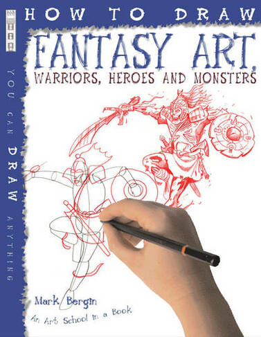 How To Draw Fantasy Art: Warriors, Heroes and Monsters (How to Draw)