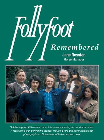 Follyfoot Remembered: Celebrating the 40th Anniversary of this Award-Winning Classic Television Drama Series