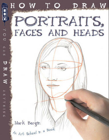 How To Draw Portraits, Faces And Heads: (How to Draw)