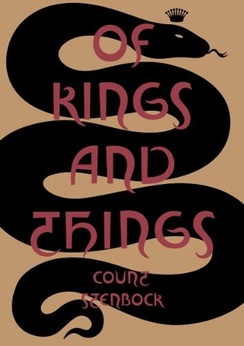 Of Kings and Things: Strange Tales and Decadent Poems by Count Eric Stanislaus Stenbock (Of Kings and Things)
