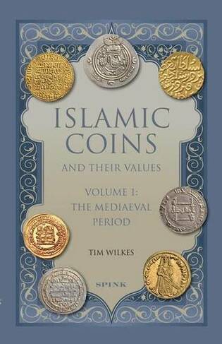 Islamic Coins and Their Values Volume 1: The Mediaeval Period