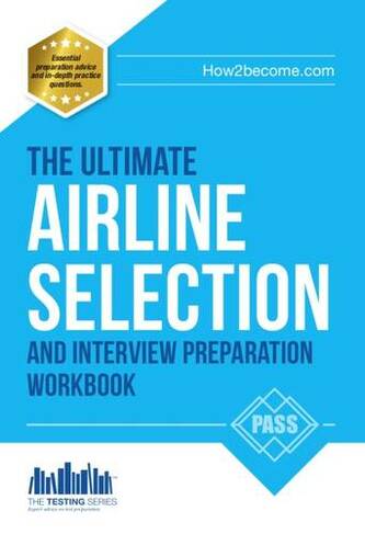 Airline Pilot Selection and Interview Workbook: The Ultimate Insiders Guide (Testing Series)