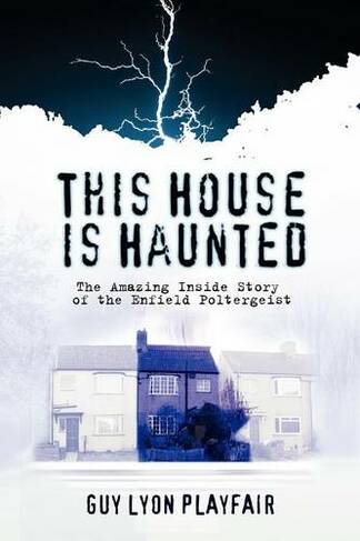 This House is Haunted: The Amazing Inside Story of the Enfield Poltergeist (3rd edition)