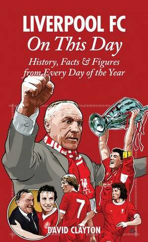 Liverpool FC On This Day: History, Facts & Figures from Every Day of the Year (On This Day)