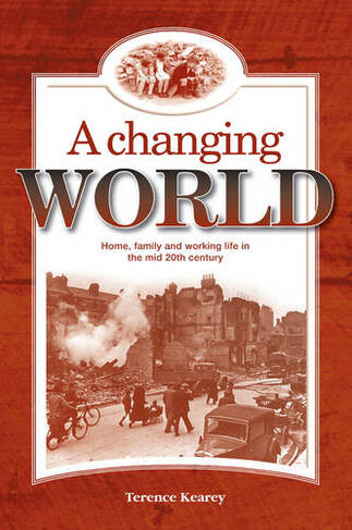 A Changing World: Home, Family and Working Life in the Mid 20th Century