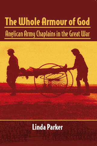 The Whole Armour of God: Anglican Army Chaplains in the Great War (Helion Studies in Military History)