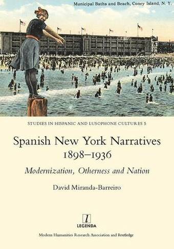 Spanish New York Narratives 1898-1936: Modernization, Otherness and Nation