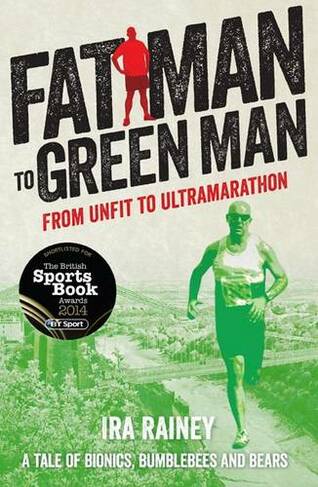 Fat Man to Green Man: From Unfit to Ultra-Marathon
