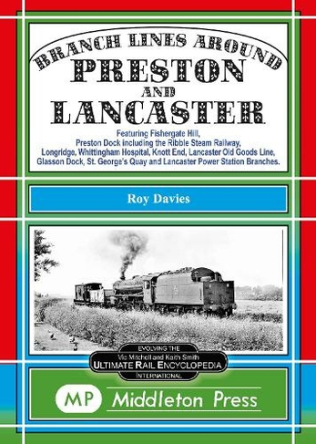 Branch Lines Around Preston and Lancaster.: Fishergate Hill (goods), Preston Dock (featuring the Ribble Steam Railway), Longridge, Knott End, Lancaster Old Line. (Branch Lines.)