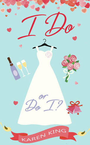I do - or do I?: An utterly hilarious and heartwarming romance