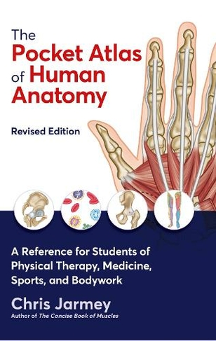 The Pocket Atlas of Human Anatomy: A Reference for Students of Physical Therapy, Medicine, Sports, and Bodywork (Revised edition)
