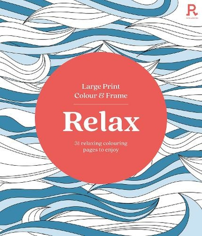 Large Print Colour & Frame - Relax (Colouring Book for Adults): 31 Relaxing Colouring Pages to Enjoy