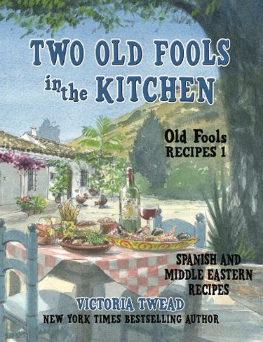 Two Old Fools in the Kitchen: Spanish and Middle Eastern Recipes, Traditional and New (Old Fools' Recipes 1 Large type / large print edition)