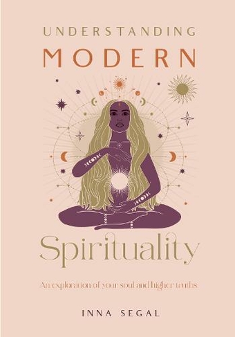 Understanding Modern Spirituality: An exploration of soul, spirit and healing