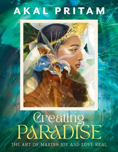 Creating Paradise: The art of making joy and love real