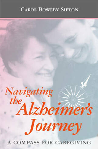 Navigating the Alzheimer's Journey: (New edition)