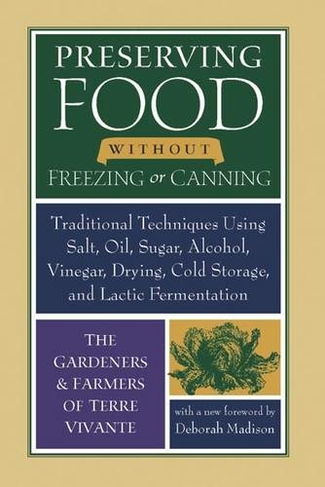 Preserving Food without Freezing or Canning: Traditional Techniques Using Salt, Oil, Sugar, Alcohol, Vinegar, Drying, Cold Storage, and Lactic Fermentation (New edition)