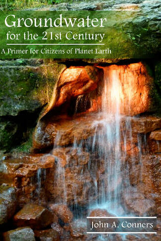 Groundwater for the 21st Century: A Primer for Citizens of Planet Earth