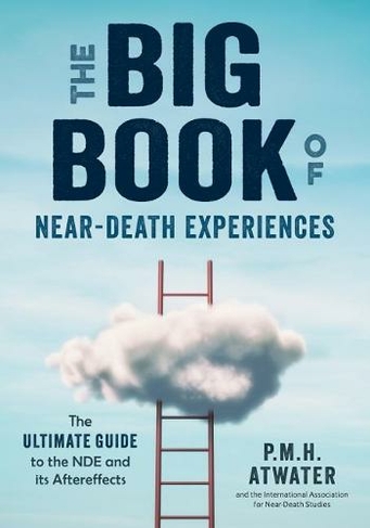 Big Book of Near-Death Experiences: The Ultimate Guide to the Nde and it's Aftereffects