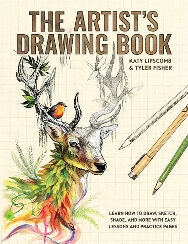 Artist's Drawing Book, The: Learn How to Draw, Sketch, Shade, and More with Easy Lessons and Practice Pages
