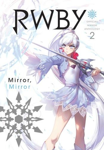 RWBY: Official Manga Anthology, Vol. 2: MIRROR MIRROR (RWBY: Official Manga Anthology 2)
