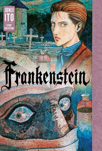 Frankenstein: Junji Ito Story Collection: (Junji Ito)