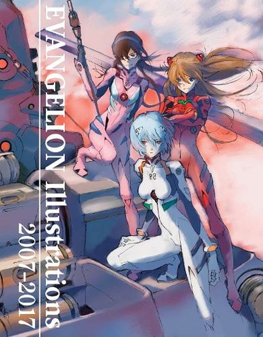 Evangelion Illustrations 2007-2017: (The Art of Neon Genesis Evangelion: 2007)