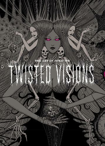 The Art of Junji Ito: Twisted Visions: (Junji Ito)