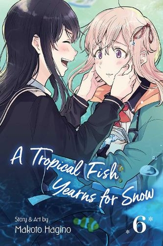 A Tropical Fish Yearns for Snow, Vol. 6: (A Tropical Fish Yearns for Snow 6)