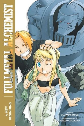 Fullmetal Alchemist: A New Beginning: (Fullmetal Alchemist (Novel) 6)